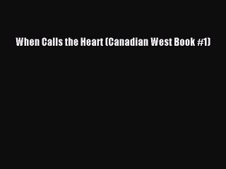 Download When Calls the Heart (Canadian West Book #1) PDF Online