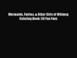 Download Mermaids Fairies & Other Girls of Whimsy Coloring Book: 50 Fan Favs Free Books