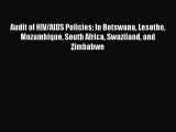 Read Audit of HIV/AIDS Policies: In Botswana Lesotho Mozambique South Africa Swaziland and