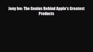 [PDF] Jony Ive: The Genius Behind Apple's Greatest Products [Download] Full Ebook