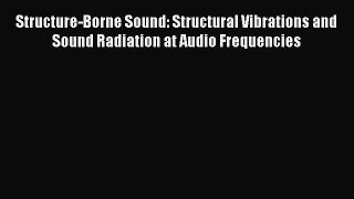 Read ‪Structure-Borne Sound: Structural Vibrations and Sound Radiation at Audio Frequencies‬