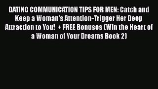 Download DATING COMMUNICATION TIPS FOR MEN: Catch and Keep a Woman's Attention-Trigger Her