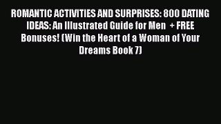 PDF ROMANTIC ACTIVITIES AND SURPRISES: 800 DATING IDEAS: An Illustrated Guide for Men  + FREE