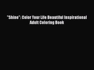Download Shine: Color Your Life Beautiful Inspirational Adult Coloring Book  EBook