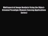 Read ‪Multispectral Image Analysis Using the Object-Oriented Paradigm (Remote Sensing Applications‬