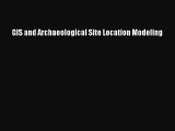 Read ‪GIS and Archaeological Site Location Modeling‬ Ebook Free