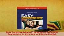 PDF  Easy American Idioms Hundreds of Idiomatic Expressions to Give You an Edge in English PDF Full Ebook