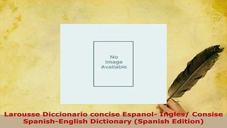 Download  Larousse Diccionario concise Espanol Ingles Consise SpanishEnglish Dictionary Spanish Read Full Ebook