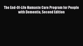 Download The End-Of-Life Namaste Care Program for People with Dementia Second Edition PDF Online