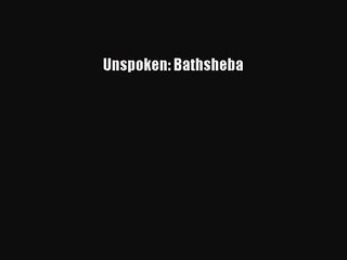 Read Unspoken: Bathsheba PDF Free
