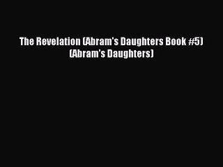Read The Revelation (Abram's Daughters Book #5) (Abram's Daughters) Ebook Free