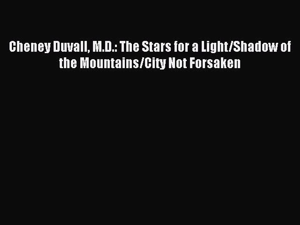 Read Cheney Duvall M.D.: The Stars for a Light/Shadow of the Mountains/City Not Forsaken Ebook