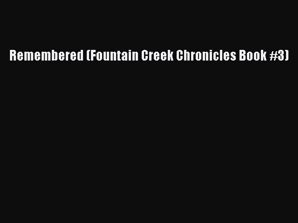 Read Remembered (Fountain Creek Chronicles Book #3) Ebook Free