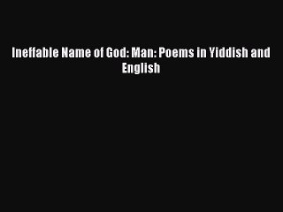 Read Ineffable Name of God: Man: Poems in Yiddish and English PDF Free