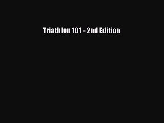 Read Triathlon 101 - 2nd Edition Ebook Free