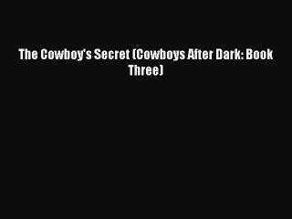 Read The Cowboy's Secret (Cowboys After Dark: Book Three) Ebook Free