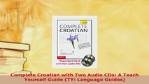 PDF  Complete Croatian with Two Audio CDs A Teach Yourself Guide TY Language Guides Download Online