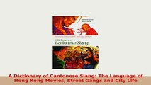 PDF  A Dictionary of Cantonese Slang The Language of Hong Kong Movies Street Gangs and City Ebook