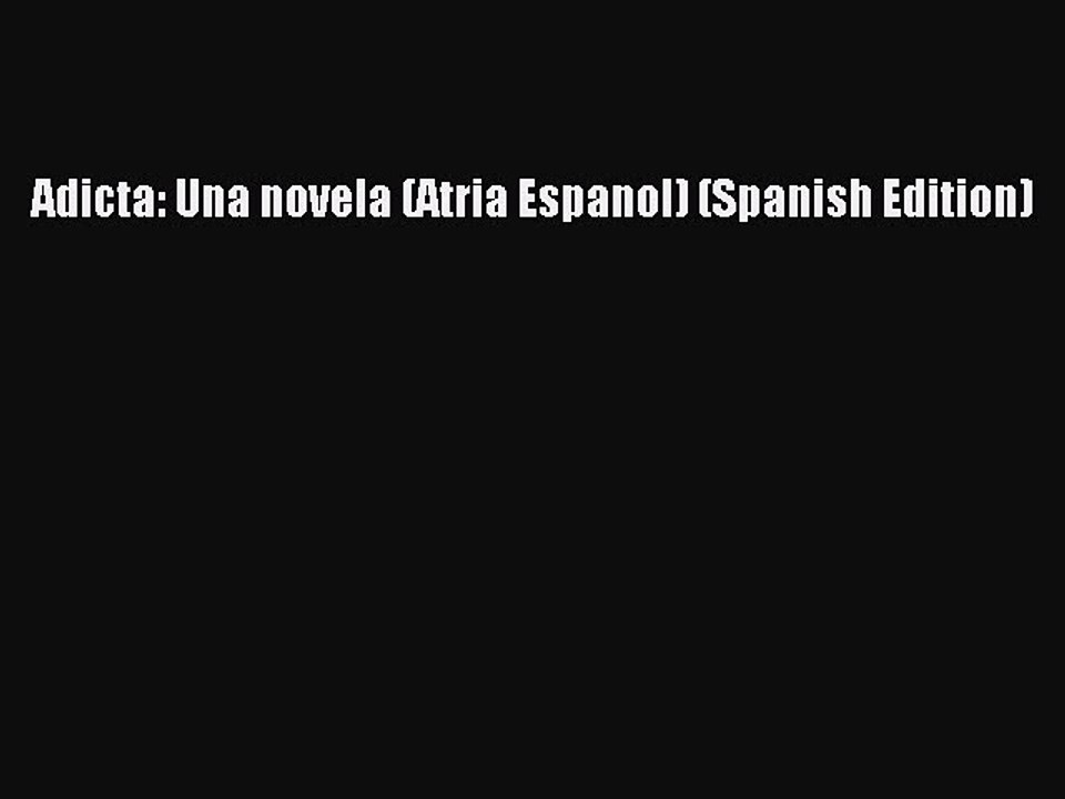 Read Adicta: Una novela (Atria Espanol) (Spanish Edition) Ebook Free