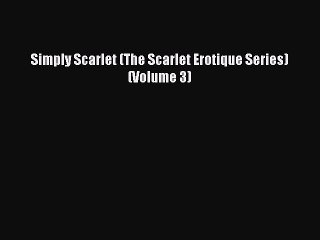 Download Simply Scarlet (The Scarlet Erotique Series) (Volume 3) Ebook Free