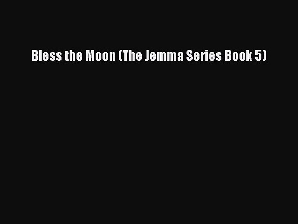 Read Bless the Moon (The Jemma Series Book 5) Ebook Free