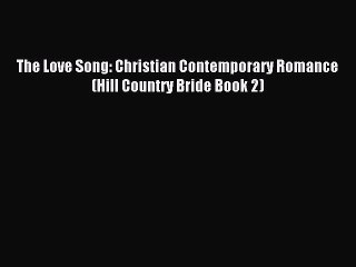 Download The Love Song: Christian Contemporary Romance (Hill Country Bride Book 2) PDF Free