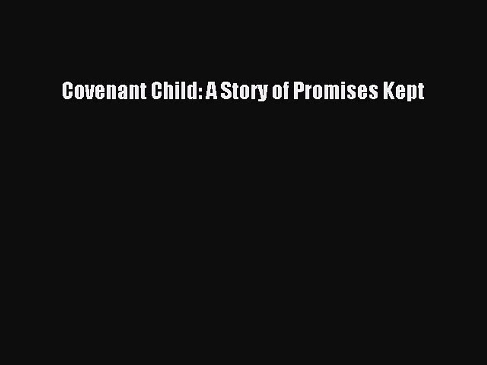 Read Covenant Child: A Story of Promises Kept Ebook Free
