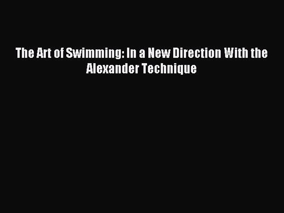 Download The Art of Swimming: In a New Direction With the Alexander Technique PDF Free