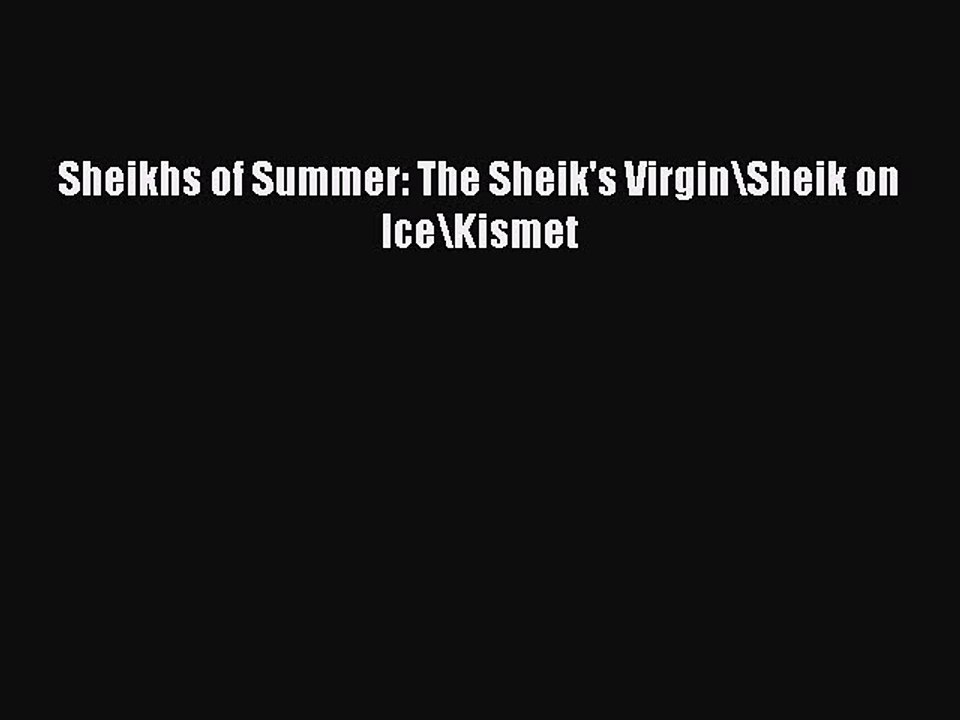 Read Sheikhs of Summer: The Sheik's Virgin\Sheik on Ice\Kismet Ebook Online