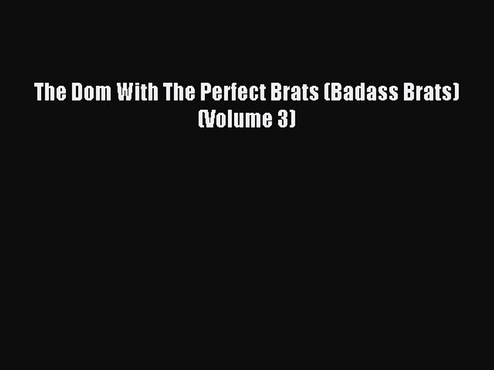 Read The Dom With The Perfect Brats (Badass Brats) (Volume 3) Ebook Online
