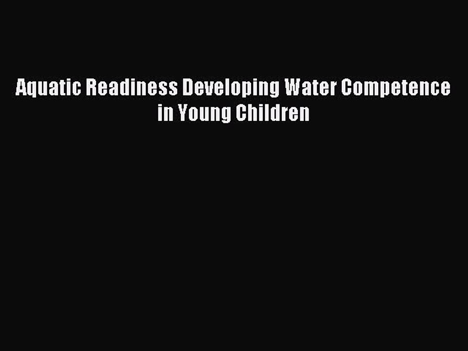 Download Aquatic Readiness Developing Water Competence in Young Children Ebook Online