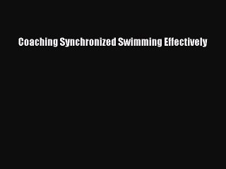 Download Coaching Synchronized Swimming Effectively PDF Online