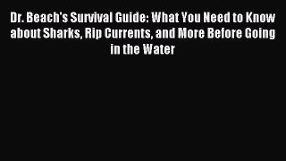 Download Dr. Beach's Survival Guide: What You Need to Know about Sharks Rip Currents and More