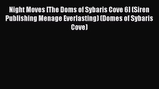 Read Night Moves [The Doms of Sybaris Cove 6] (Siren Publishing Menage Everlasting) (Domes