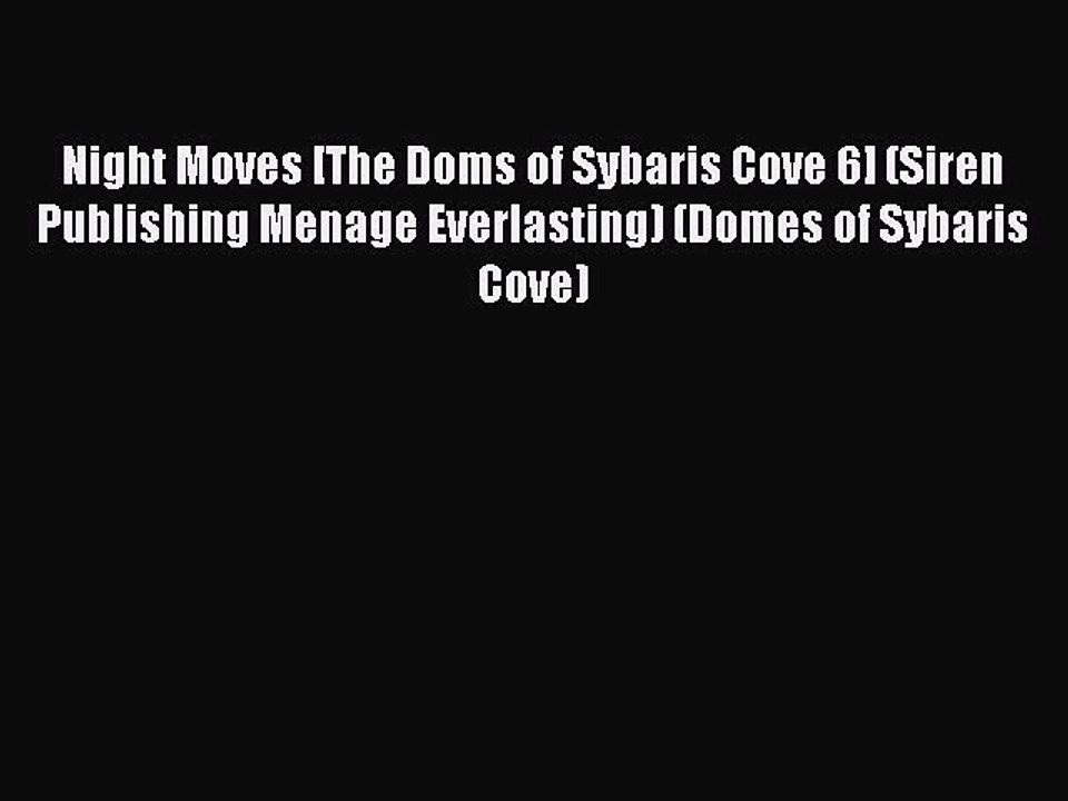 Read Night Moves [The Doms of Sybaris Cove 6] (Siren Publishing Menage Everlasting) (Domes