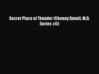 Read Secret Place of Thunder (Cheney Duvall M.D. Series #5) PDF Free