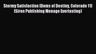 Read Stormy Satisfaction [Doms of Destiny Colorado 11] (Siren Publishing Menage Everlasting)
