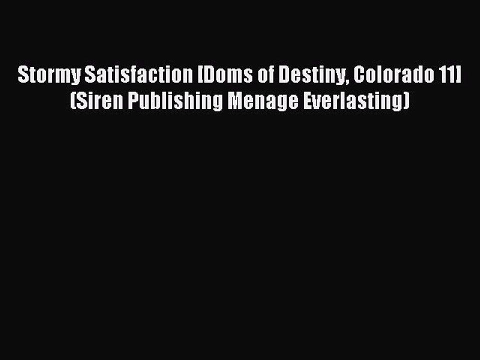 Read Stormy Satisfaction [Doms of Destiny Colorado 11] (Siren Publishing Menage Everlasting)