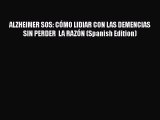 Read ALZHEIMER SOS: CÓMO LIDIAR CON LAS DEMENCIAS SIN PERDER  LA RAZÓN (Spanish Edition) Ebook