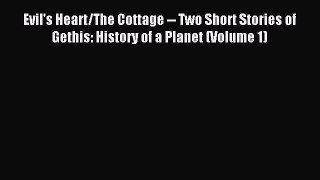 Read Evil's Heart/The Cottage -- Two Short Stories of Gethis: History of a Planet (Volume 1)