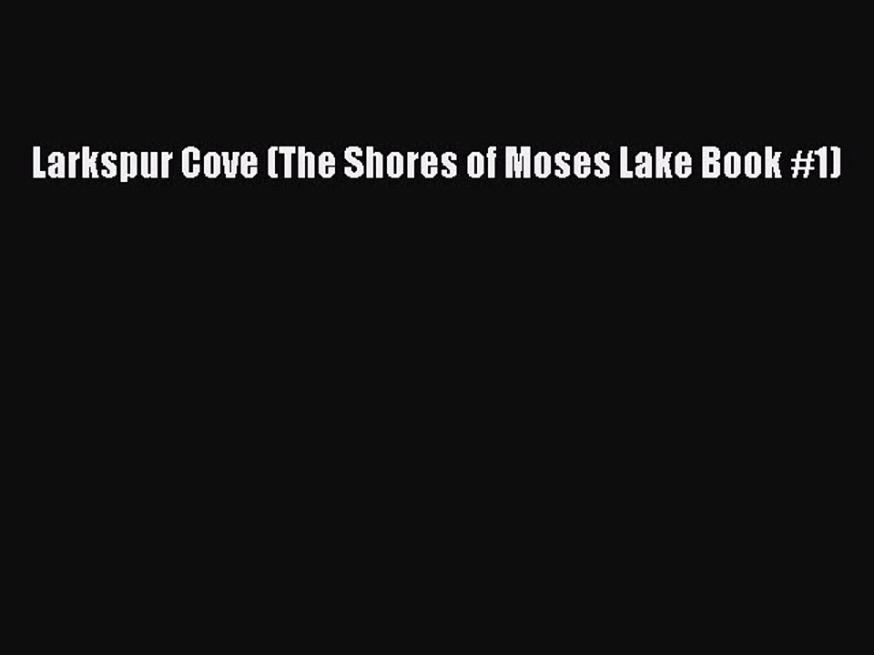 Read Larkspur Cove (The Shores of Moses Lake Book #1) Ebook Online