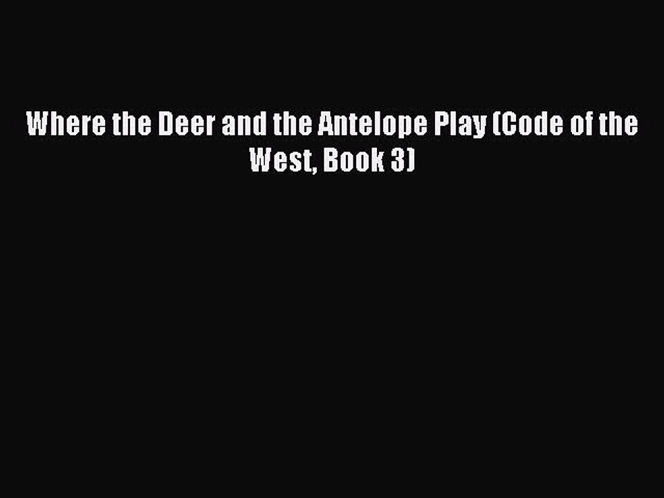 Download Where the Deer and the Antelope Play (Code of the West Book 3) Ebook Free