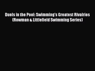 Download Duels in the Pool: Swimming's Greatest Rivalries (Rowman & Littlefield Swimming Series)