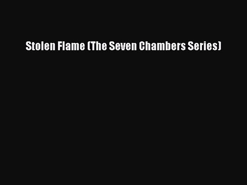 Read Stolen Flame (The Seven Chambers Series) Ebook Free