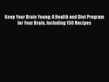 Read Keep Your Brain Young: A Health and Diet Program for Your Brain Including 150 Recipes