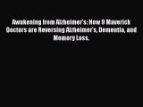 Download Awakening from Alzheimer's: How 9 Maverick Doctors are Reversing Alzheimer's Dementia