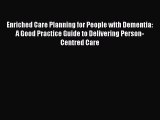 Read Enriched Care Planning for People with Dementia: A Good Practice Guide to Delivering Person-Centred