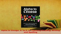 Download  Alpha to Omega A to Z of Teaching Reading Writing and Spelling Read Full Ebook