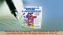 Download  Speaking Our Language The Complete Guide To Learning Gaelic For All Ages Series 1 Part PDF Online