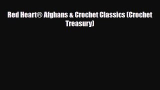 Read ‪Red Heart® Afghans & Crochet Classics (Crochet Treasury)‬ Ebook Online